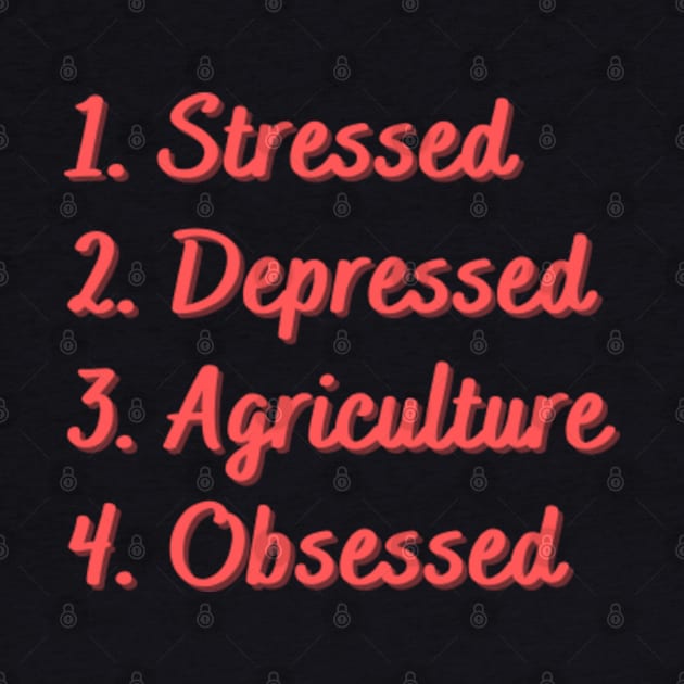 Stressed. Depressed. Agriculture. Obsessed. by Eat Sleep Repeat